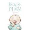 Sleeping Bear Press Because I'm New Hardcover Book