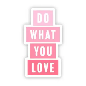 Big Moods Do What You Love Sticker