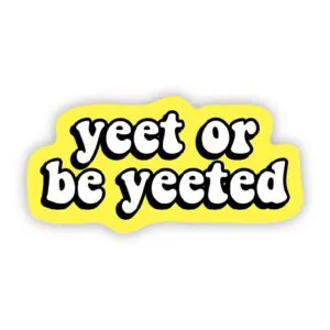 Big Moods Yeet or be Yeeted Sticker