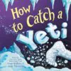 How To Catch A Yeti Hardcover Book