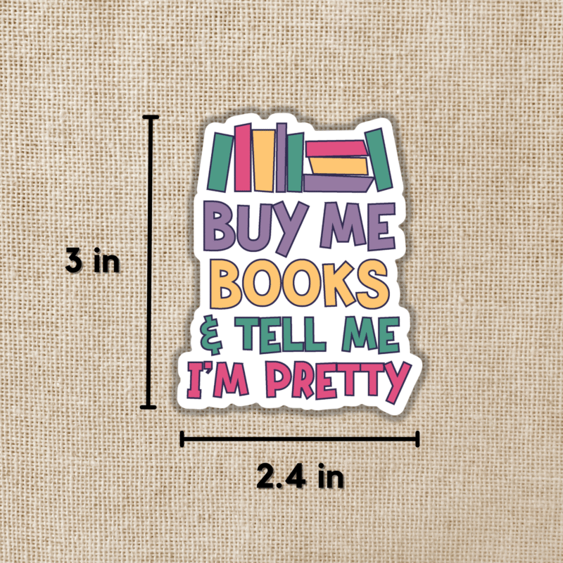 Buy Me Books & Tell Me I'm Pretty Sticker from Wildly Enough