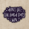 Wildly Enough Don't Let The Hard Days Win Sticker | ACOTAR